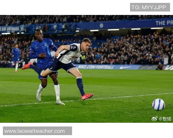 热刺与切尔西近期交锋战绩分析及比赛亮点回顾